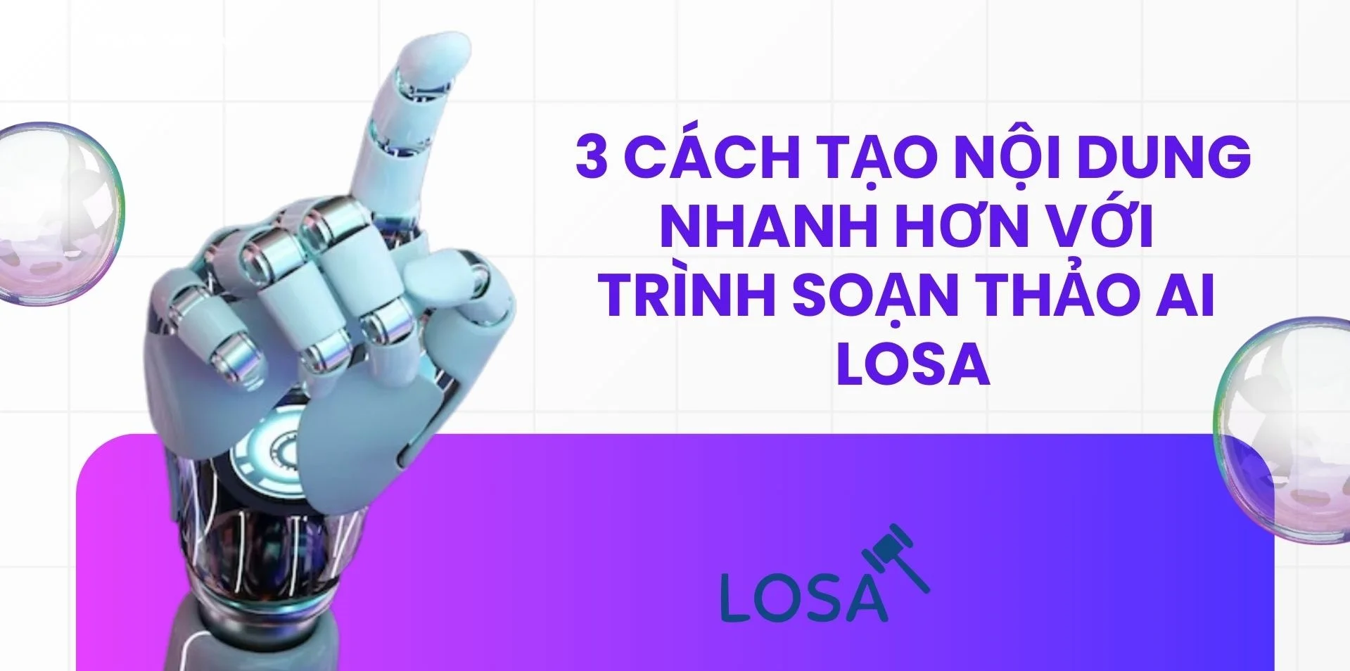 3 CÁCH TẠO NỘI DUNG NHANH HƠN VỚI TRÌNH SOẠN THẢO AI LOSA